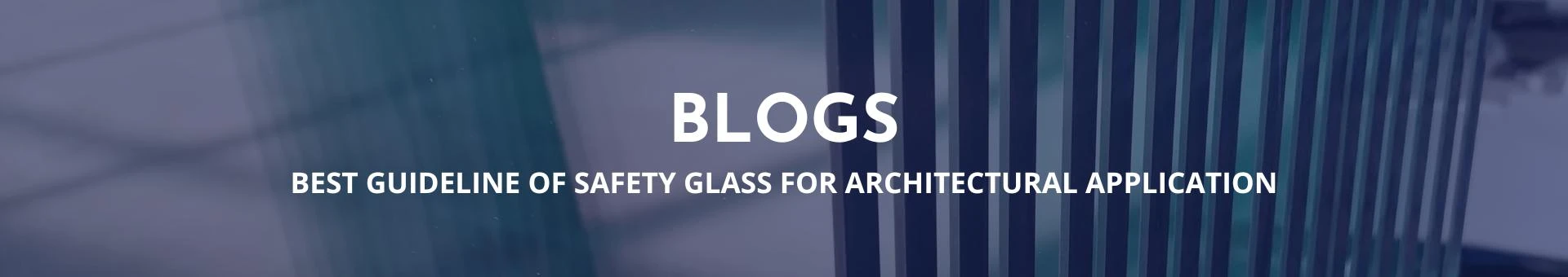 Following MIGO GLASS for Best Guideline Of Safety Glass For Architectural Application