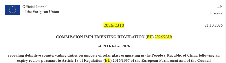 Official Journal of the European Union, Commission Implementing Regulation (EU) 2026/2310, repealing definitive countervailing duties on imports of solar glass originating in China Official Journal of the European Union, Commission Implementing Regulation (EU) 2026/2310, repealing definitive countervailing duties on imports of solar glass originating in China